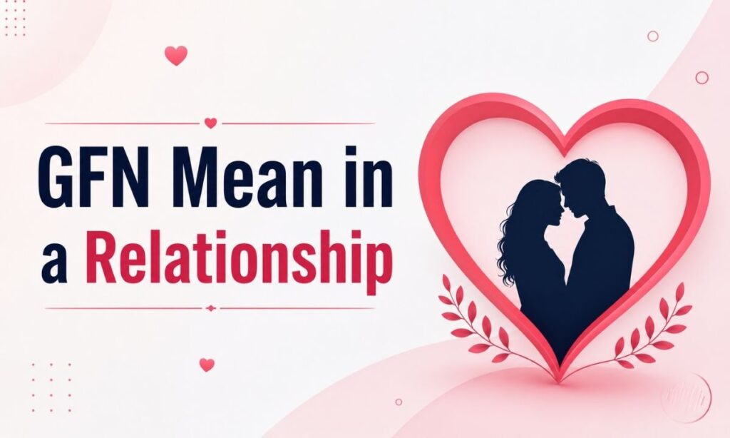 GFN Mean in a Relationship