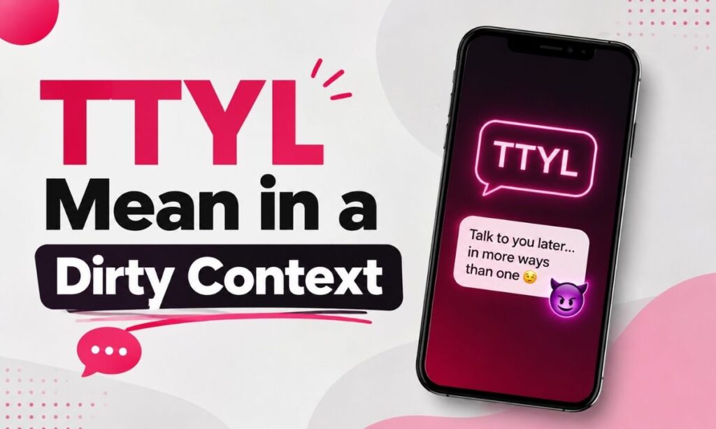 TTYL Mean in a Dirty Context