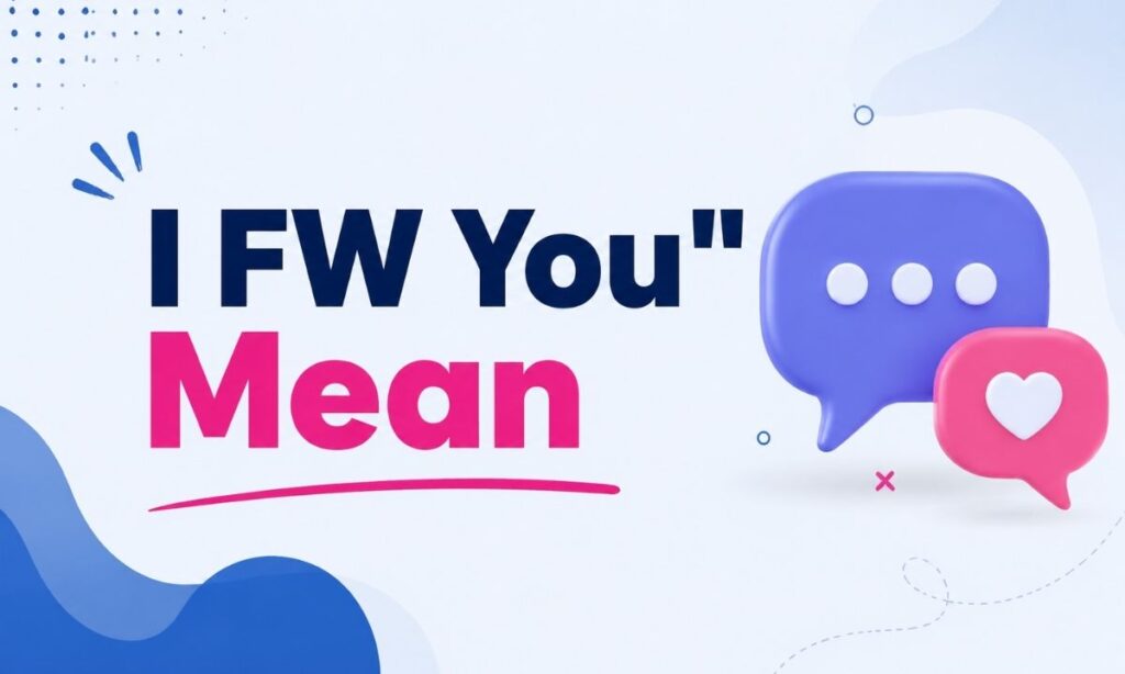 I FW You Mean