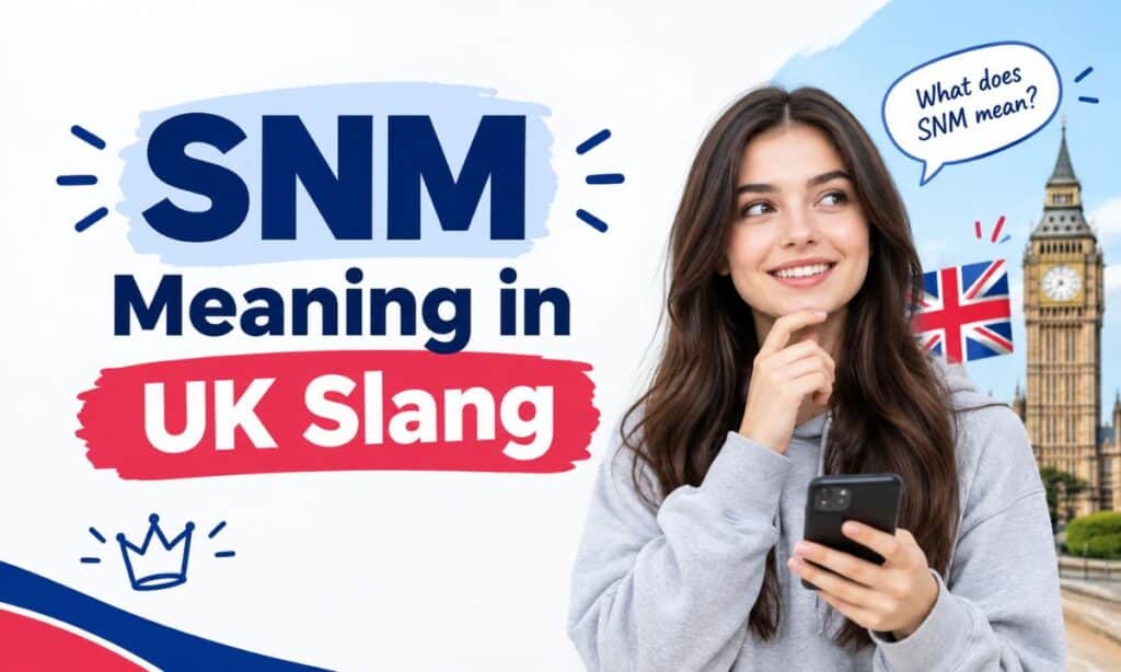 SNM Meaning in UK Slang