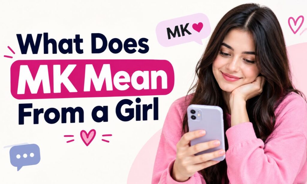 What Does MK Mean From a Girl