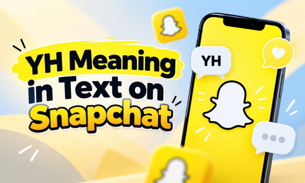 YH Meaning in Text on Snapchat
